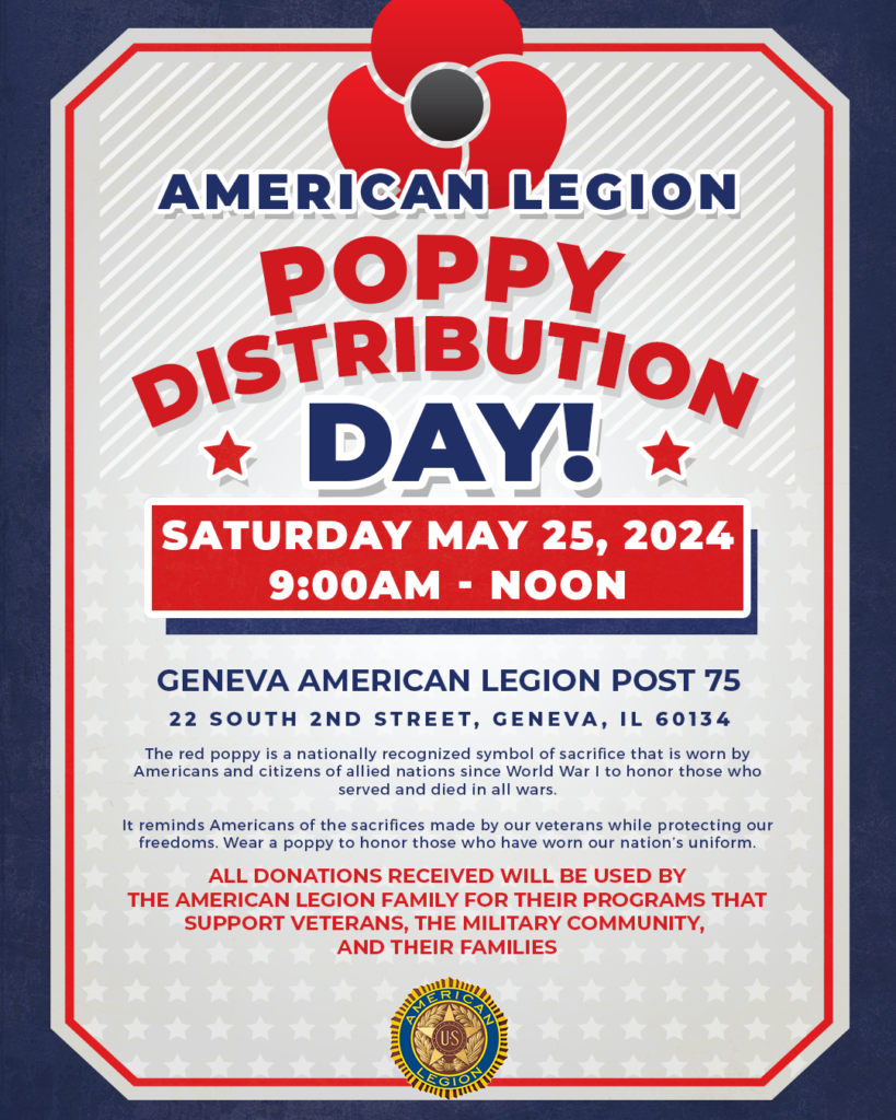 The American Legion Post 75 will be distributing poppies on Saturday, May 25th from 9am - 12pm in Downtown Geneva. The poppy is worn to honor our fallen service members who made the ultimate sacrifice for our country. Please support the cause!